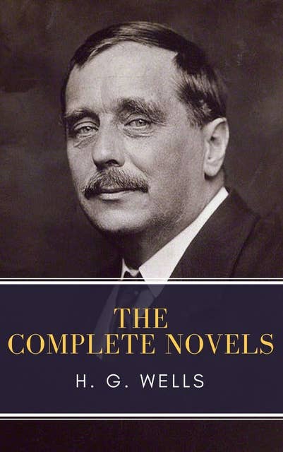 The Complete Novels of H. G. Wells