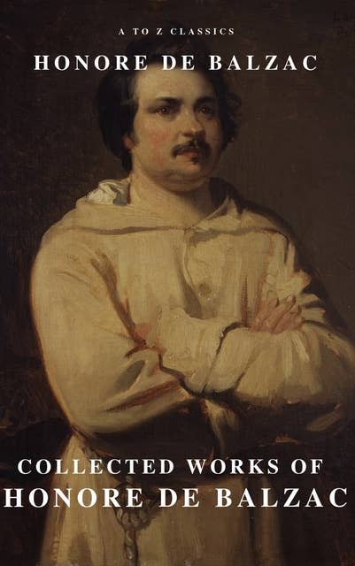 Collected Works of Honore de Balzac: With the Complete Human Comedy