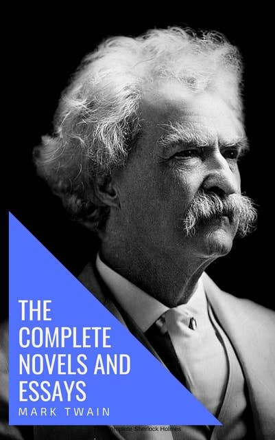 Mark Twain: The Complete Novels and Essays