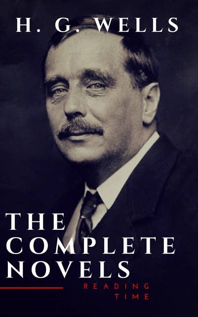 H. G. Wells: The Complete Novels (The Time Machine, The Island of Doctor Moreau, Invisible Man...)