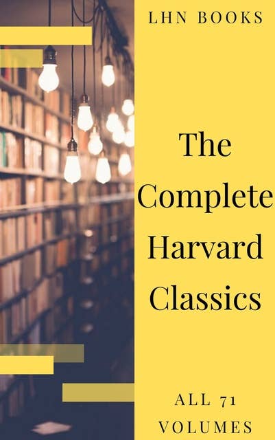 The Complete Harvard Classics 2020 Edition - All 71 Volumes