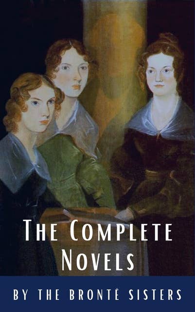 Cover for The Brontë Sisters: The Complete Novels