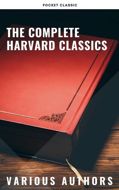 The Complete Harvard Classics 2022 Edition - ALL 71 Volumes: The Five Foot Shelf & The Shelf of Fiction
