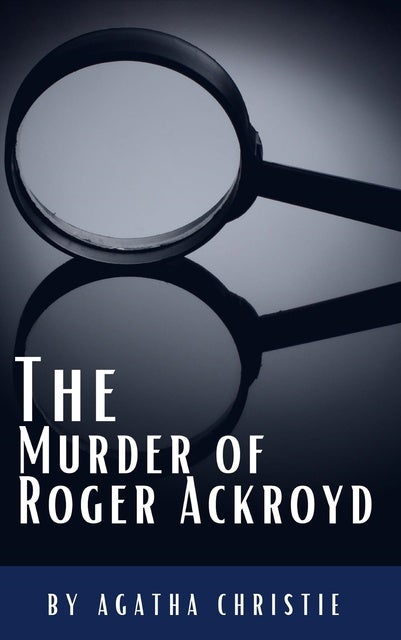 The Murder of Roger Ackroyd: The Hercule Poirot Mysteries Book 4