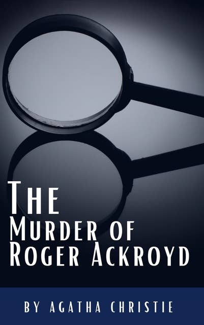 The Murder of Roger Ackroyd: The Hercule Poirot Mysteries Book 4