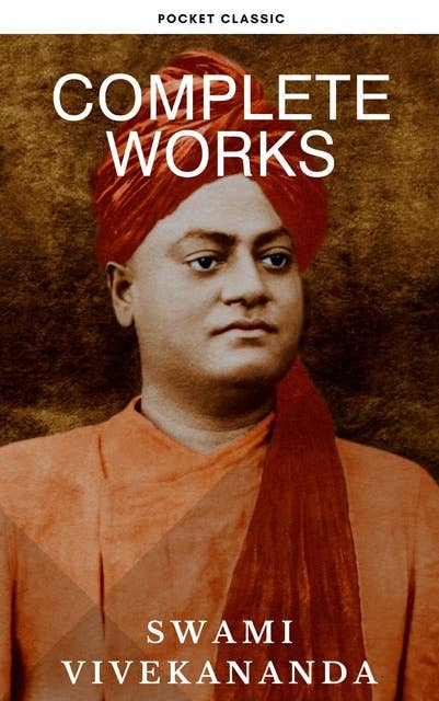 Complete Works of Swami Vivekananda: Timeless Wisdom for Spiritual Growth and Transformation