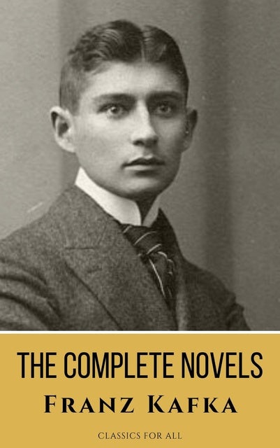 Franz Kafka The Complete Novels A Journey Into The Surreal