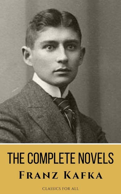 Franz Kafka: The Complete Novels - A Journey into the Surreal, Metamorphic World of Existentialism
