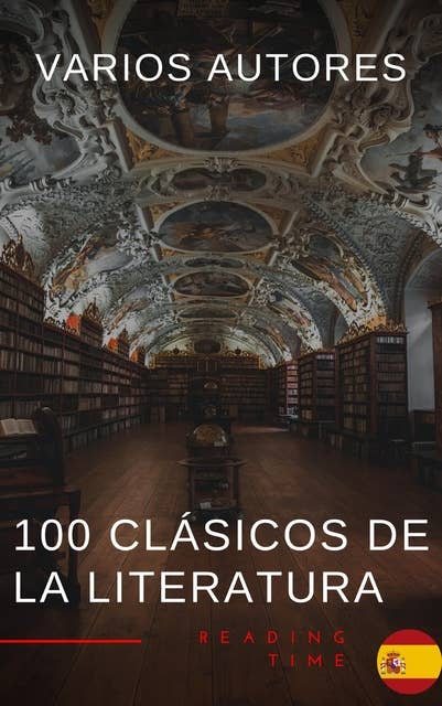 100 Clásicos de la Literatura - La Colección Definitiva de Obras Maestras en Español para Lectores Apasionados