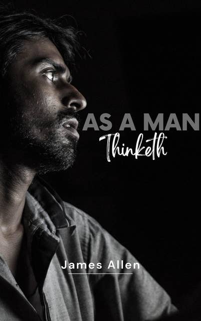 Cover for As a Man Thinketh by James Allen - Unleash the Power of Your Mind to Achieve Personal Growth and Success in Life