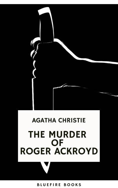 The Murder of Roger Ackroyd: An Unforgettable Classic Mystery eBook: The Hercule Poirot Mysteries Book 4