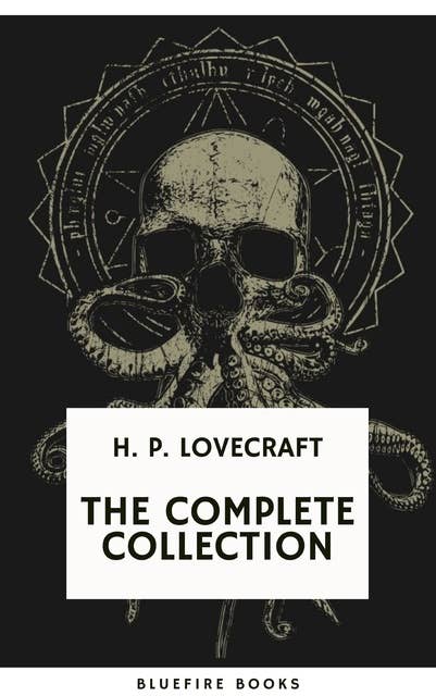 H.P. Lovecraft: The Complete Collection: Immerse in the Pioneering World of Cosmic Horror