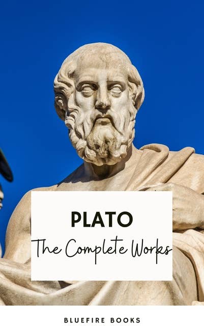 Plato: The Complete Works (31 Books): The Definitive Collection of Philosophical Classics