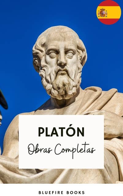 Platón: Obras Completas: La Colección Definitiva de Clásicos Filosóficos