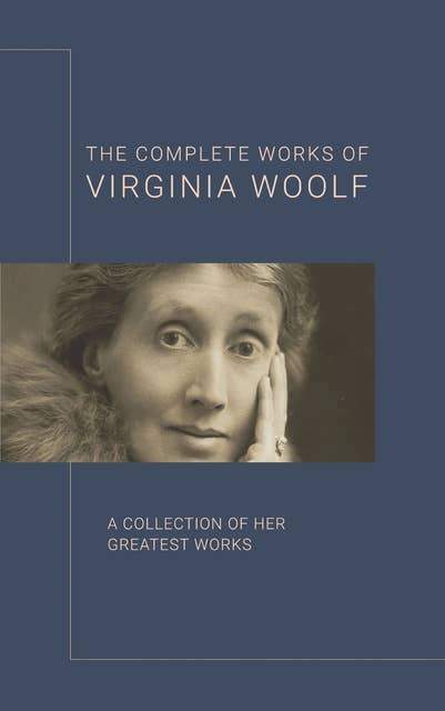 Virginia Woolf: The Complete Works - eBook - Virginia Woolf