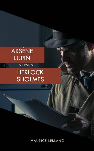 Arsène Lupin versus Herlock Sholmes (The Arsène Lupin Adventures): The Ultimate Duel of Masterminds