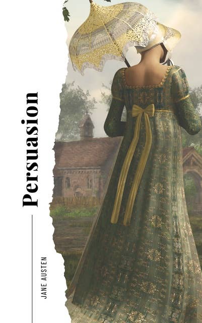 Persuasion: Timeless Tale of Second Chances : The Original 1817 Edition (A Classic Romance Novel Of Jane Austen)
