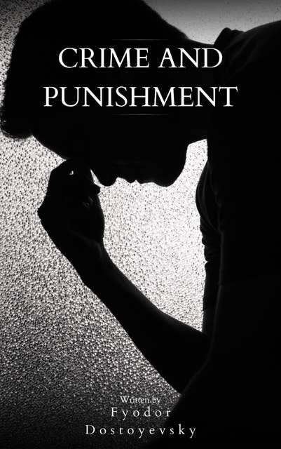 Crime and Punishment: Delve into the Depths of Human Psyche