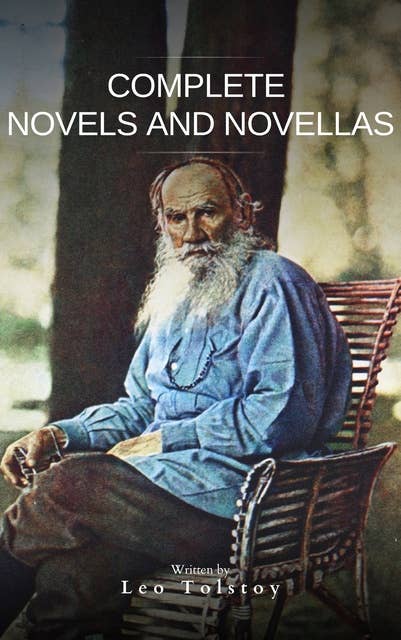 Leo Tolstoy : Complete Novels and Novellas