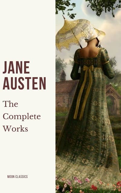 The Complete Works of Jane Austen: Unveiling the Literary Genius of a Timeless Storyteller