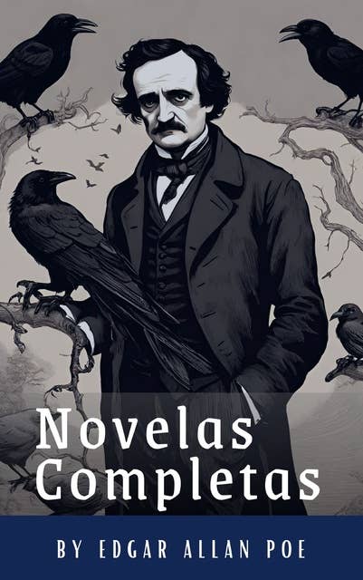 Edgar Allan Poe: Novelas Completas: Berenice, El corazón delator, El escarabajo de oro, El gato negro, El pozo y el péndulo, El retrato oval...