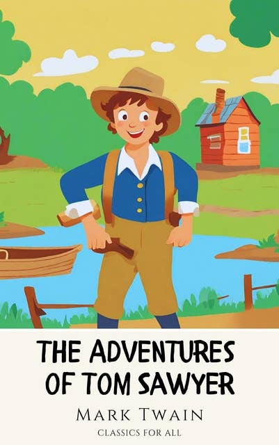 The Adventures of Tom Sawyer: The Original 1876 Unabridged and Complete Edition: Spark a Child's Imagination with this Timeless Classic