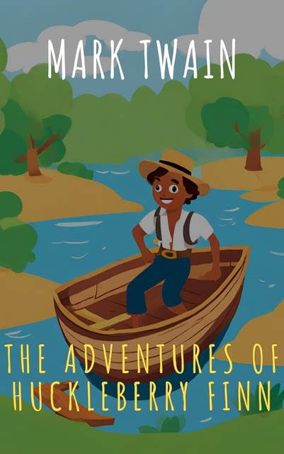 The Adventures of Huckleberry Finn: A Mississippi River Adventure with a New Friend!