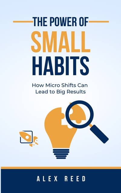 The Power of Small Habits: How Micro Shifts Can Lead to Big Results