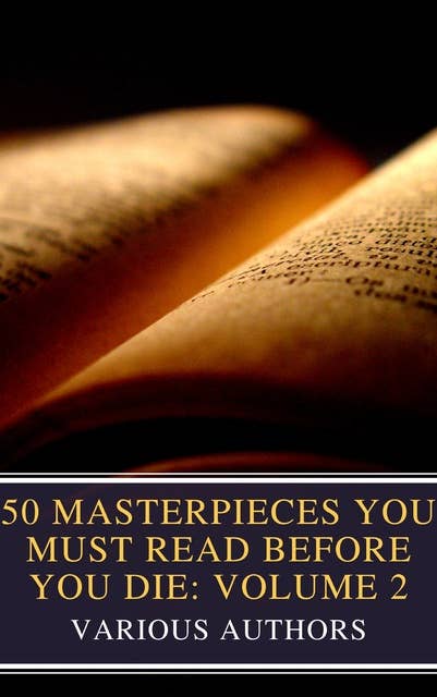 50 Masterpieces You Must Read Before You Die: Volume 2: Your Guide to the World's Must-Read Classics