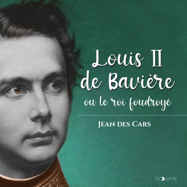 Louis II de Bavière: ou le roi foudroyé 