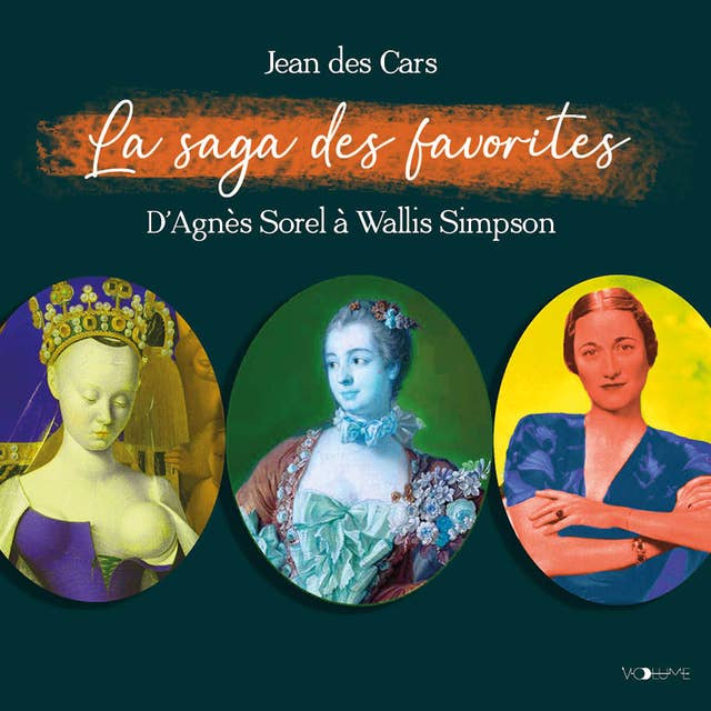 La Saga des favorites: D'Agnès Sorel à Wallis Simpson