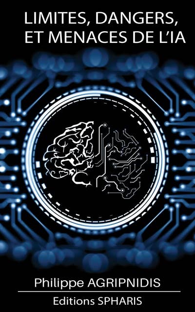 Limites, dangers et menaces de l'Intelligence Artificielle: Un outil sans maîtrises