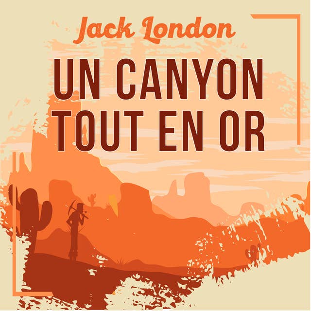 Un canyon tout en or, une nouvelle de Jack London
