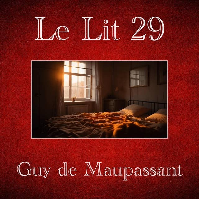 Le Lit 29: Nouvelle de Guy de Maupassant