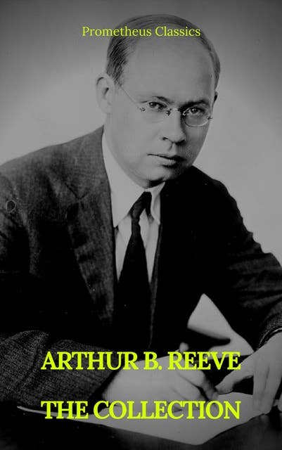 Arthur B. Reeve : The Collection