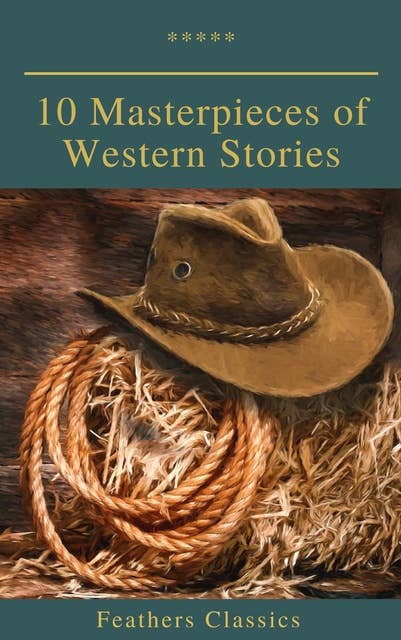 10 Masterpieces of Western Stories (Feathers Classics)