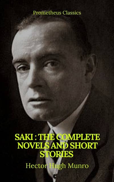 Saki: The Complete Novels And Short Stories (Prometheus Classics)