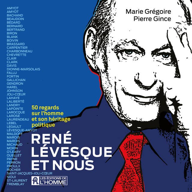 René Lévesque et nous - 50 regards sur l’homme et son héritage politique: 50 regards  sur l’homme et son héritage politique