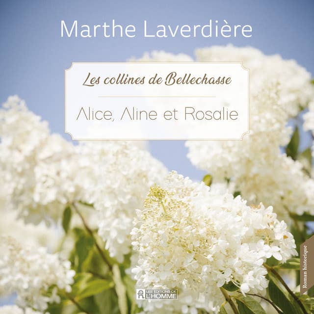 Les collines de Bellechasse - Tome 3 : Alice, Aline et Rosalie: Alice, Aline et Rosalie