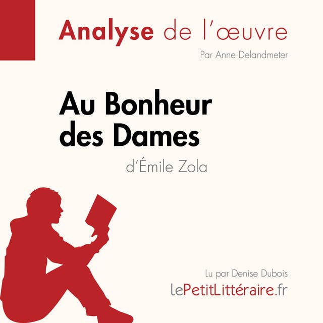 Au Bonheur des Dames d'Émile Zola (Analyse de l'oeuvre): Analyse complète et résumé détaillé de l'oeuvre