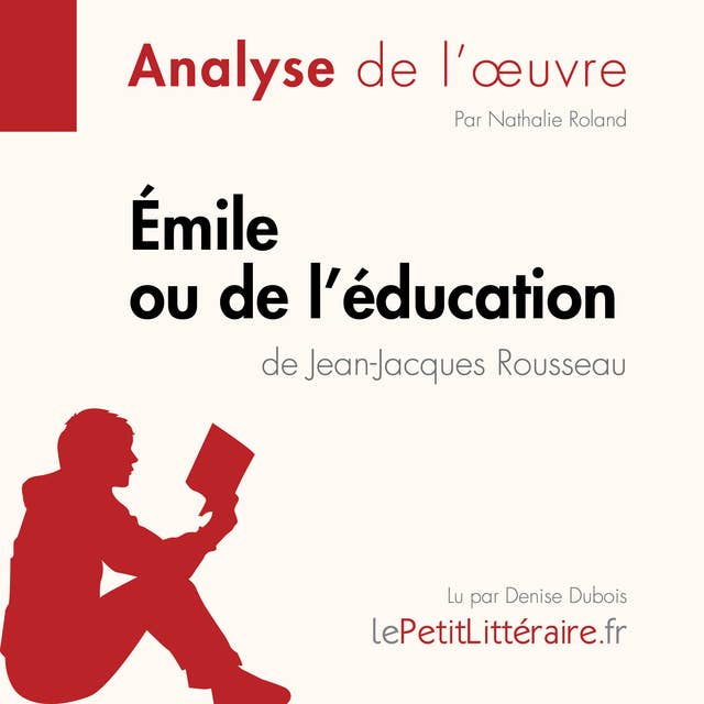 Émile ou De l'éducation de Jean-Jacques Rousseau (Fiche de lecture): Analyse complète et résumé détaillé de l'oeuvre