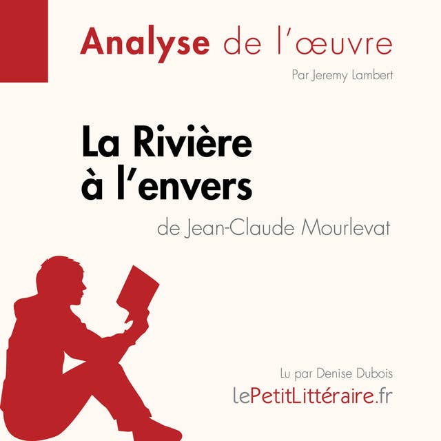 La Rivière à l'envers de Jean-Claude Mourlevat (Analyse de l'oeuvre): Analyse complète et résumé détaillé de l'oeuvre