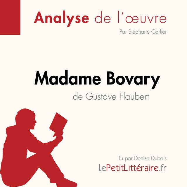 Madame Bovary de Gustave Flaubert (Analyse de l'oeuvre): Analyse complète et résumé détaillé de l'oeuvre