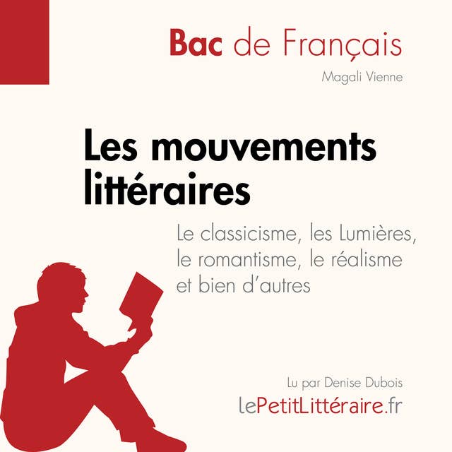 Les mouvements littéraires - Le classicisme, les Lumières, le romantisme, le réalisme et bien d'autres (Fiche de révision): Réussir le bac de français