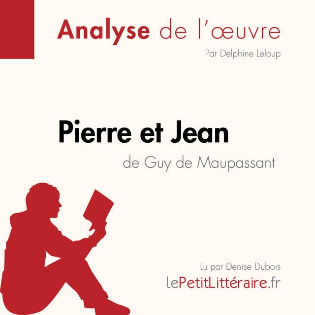 Pierre et Jean de Guy de Maupassant (Analyse de l'oeuvre): Analyse complète et résumé détaillé de l'oeuvre