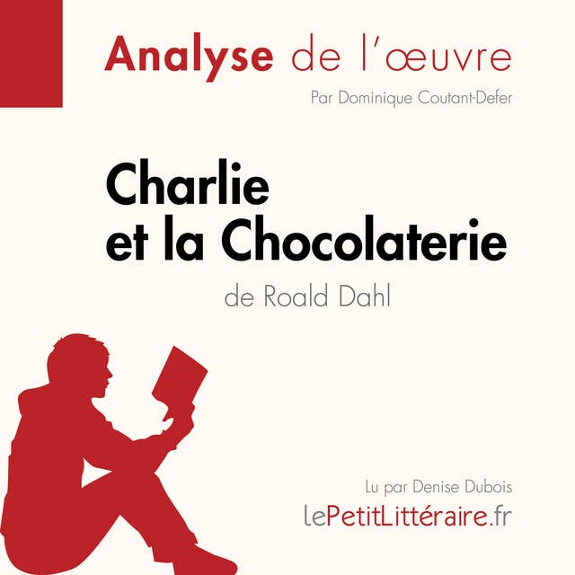 Charlie et la Chocolaterie de Roald Dahl (Analyse de l'oeuvre): Analyse complète et résumé détaillé de l'oeuvre