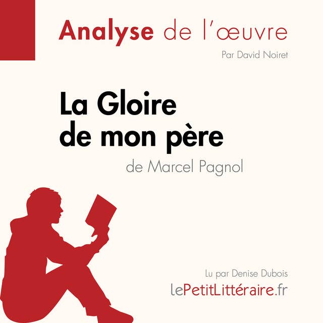 La Gloire de mon père de Marcel Pagnol (Analyse de l'oeuvre): Analyse complète et résumé détaillé de l'oeuvre