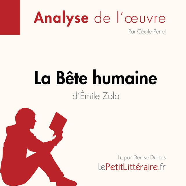 La Bête humaine d'Émile Zola (Analyse de l'oeuvre): Analyse complète et résumé détaillé de l'oeuvre
