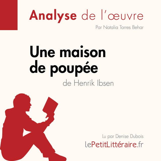 Une maison de poupée de Henrik Ibsen (Analyse de l'oeuvre): Analyse complète et résumé détaillé de l'oeuvre