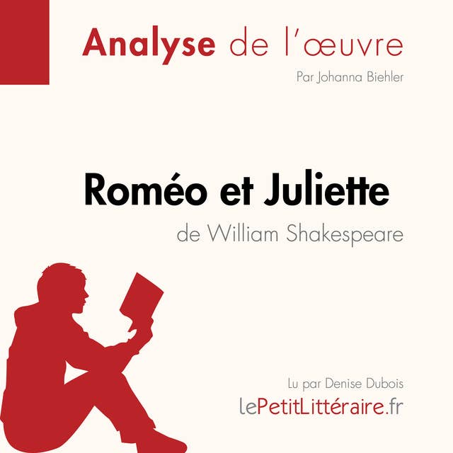 Roméo et Juliette de William Shakespeare (Analyse de l'oeuvre): Analyse complète et résumé détaillé de l'oeuvre
